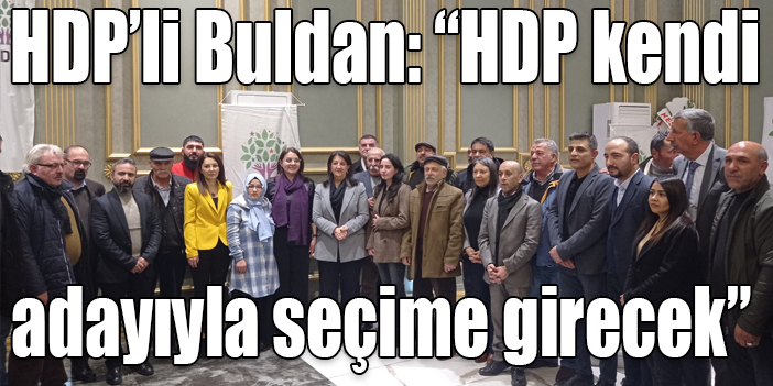 HDP’li Buldan: “HDP kendi adayıyla seçime girecek”