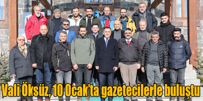 Vali Öksüz, 10 Ocak’ta gazetecilerle buluştu