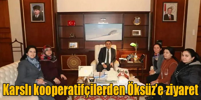 Karslı kooperatifçilerden Öksüz’e ziyaret