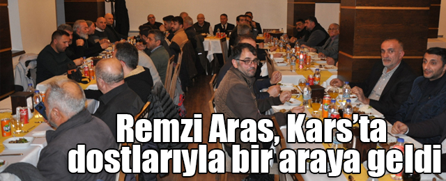 Remzi Aras, Kars’ta dostlarıyla bir araya geldi