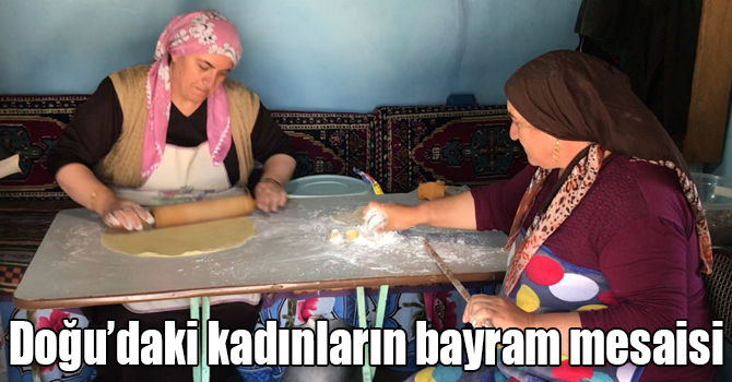 Doğu’daki kadınların bayram mesaisi