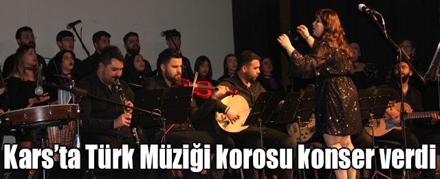 Kars’ta Türk Müziği korosu konser verdi