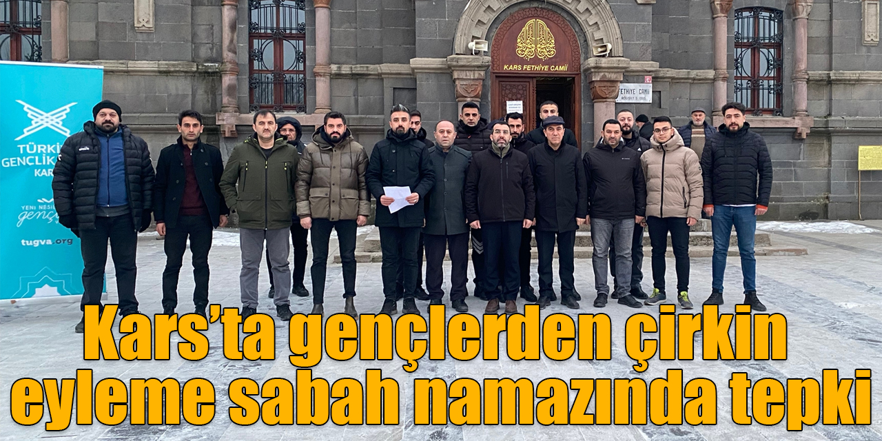 Kars’ta gençlerden çirkin eyleme sabah namazında tepki