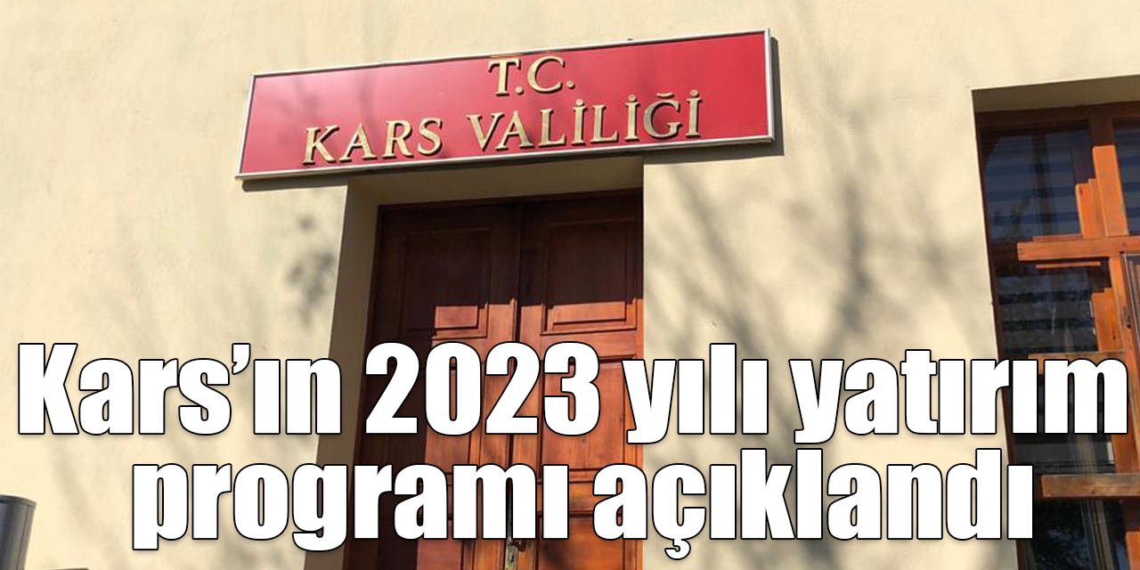 Kars’ın 2023 yılı yatırım programı açıklandı