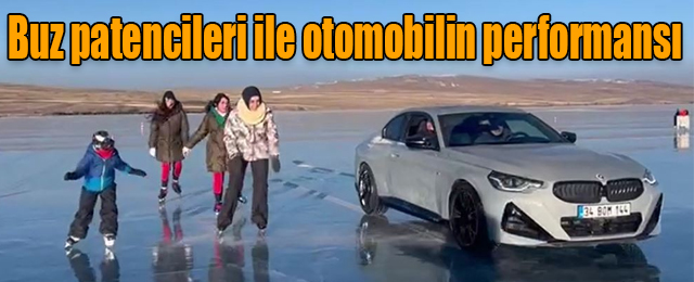 Çıldır Gölü’nde buz patencileri ile otomobilin performansı