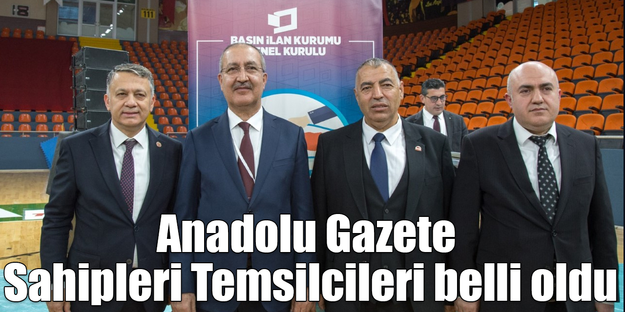 Anadolu Gazete Sahipleri Temsilcileri belli oldu