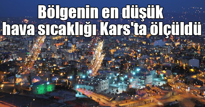 Bölgenin en düşük hava sıcaklığı Kars'ta ölçüldü