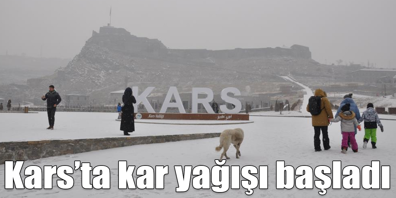 Meteoroloji uyarmıştı, Kars’ta kar yağışı başladı