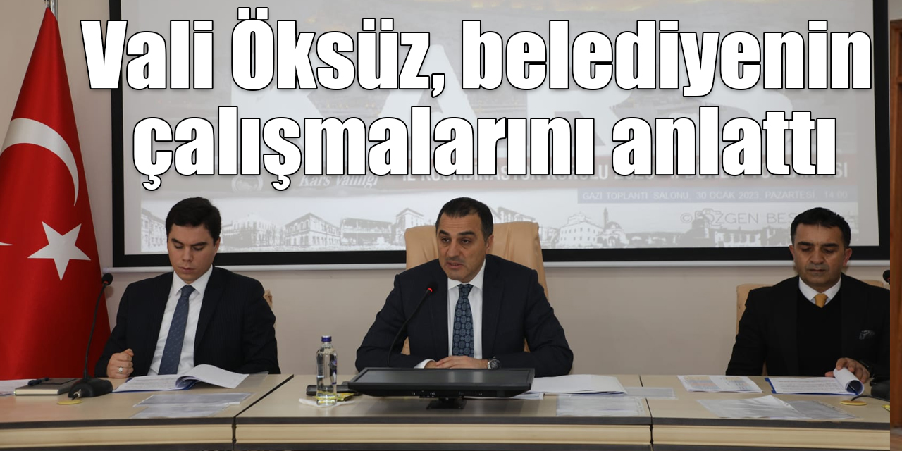 Vali Öksüz, belediyenin çalışmalarını anlattı