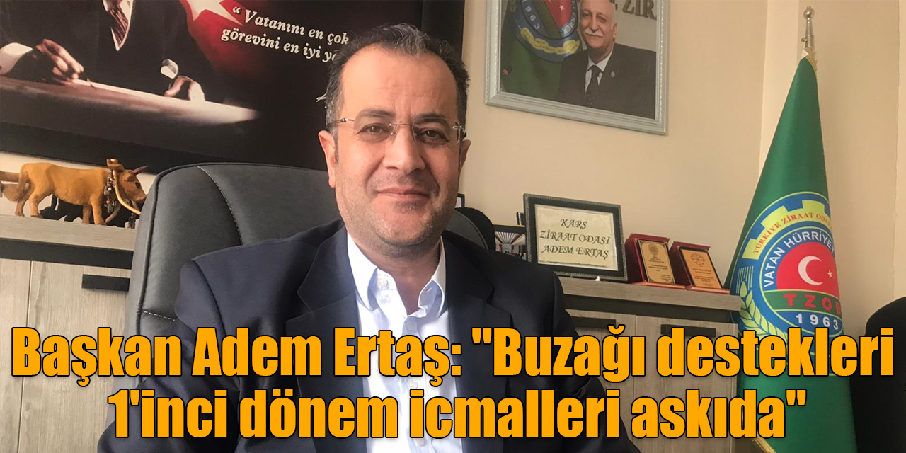 Başkan Adem Ertaş: "Buzağı destekleri 1'inci dönem icmalleri askıda"