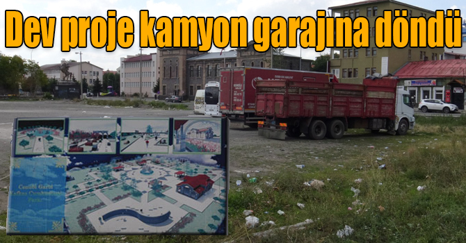 Kars Cumhuriyet Meydanı projesi kamyon garajına döndü