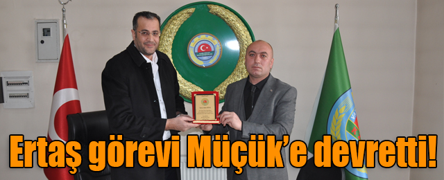 Ertaş görevi Müçük’e devretti!