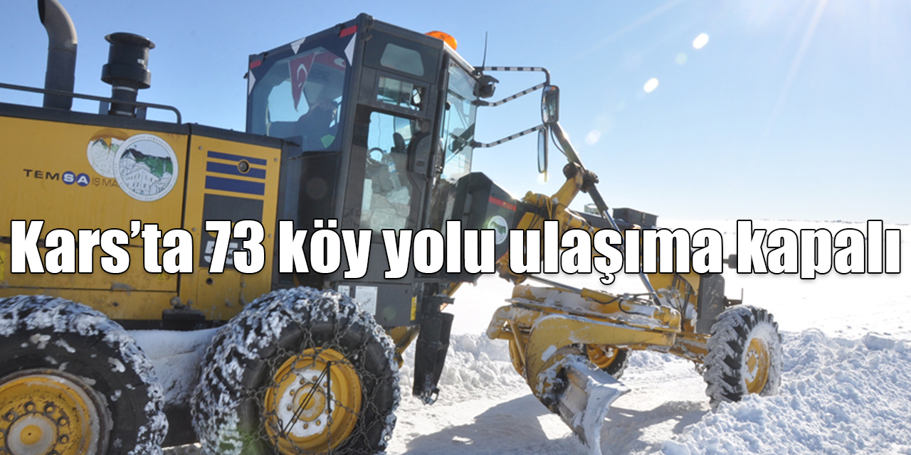 Kars’ta 73 köy yolu ulaşıma kapalı