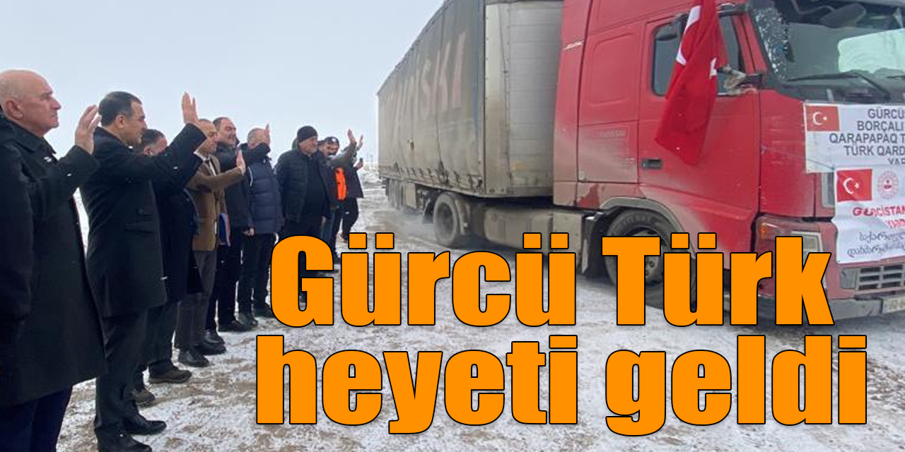 Gürcü Türk heyeti geldi