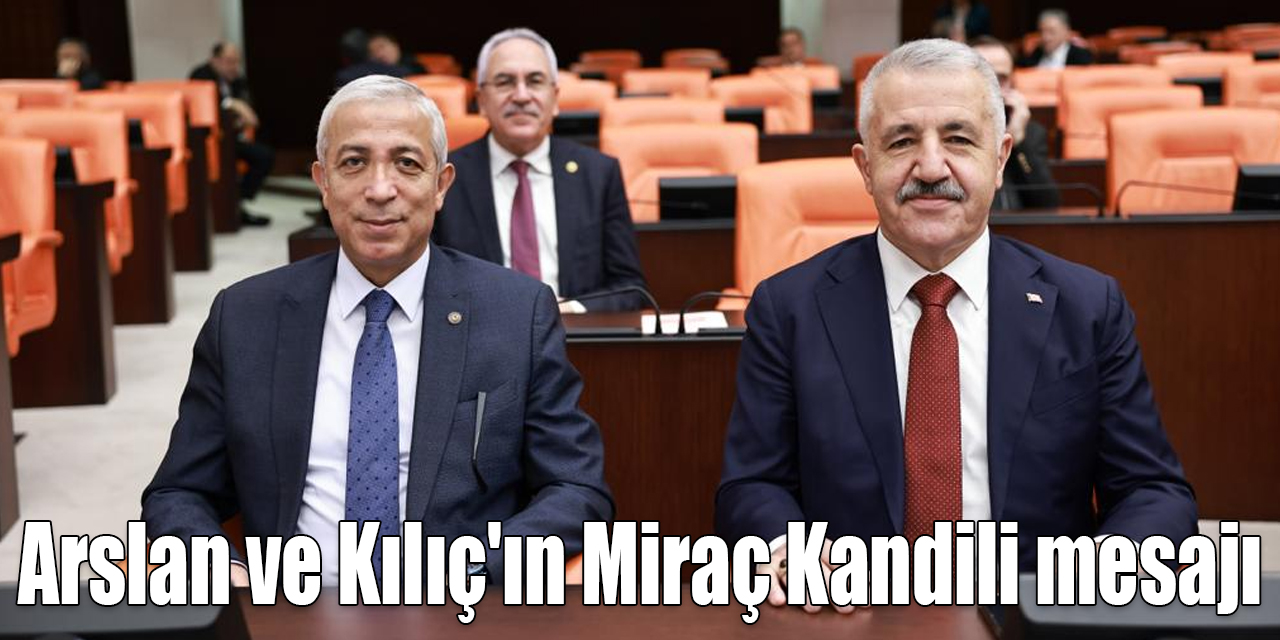 Kars Milletvekilleri Ahmet Arslan ve Yunus Kılıç'ın Miraç Kandili mesajı