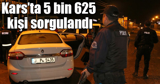 Kars’ta 5 bin 625  kişi sorgulandı