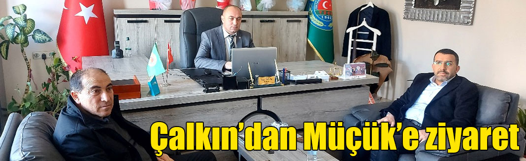 Çalkın’dan Müçük’e ziyaret