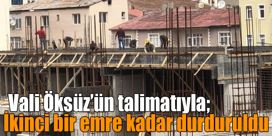 Kars’ta inşaat ruhsatları ikinci bir emre kadar durduruldu