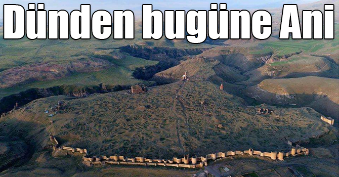 Dünden bugüne Ani
