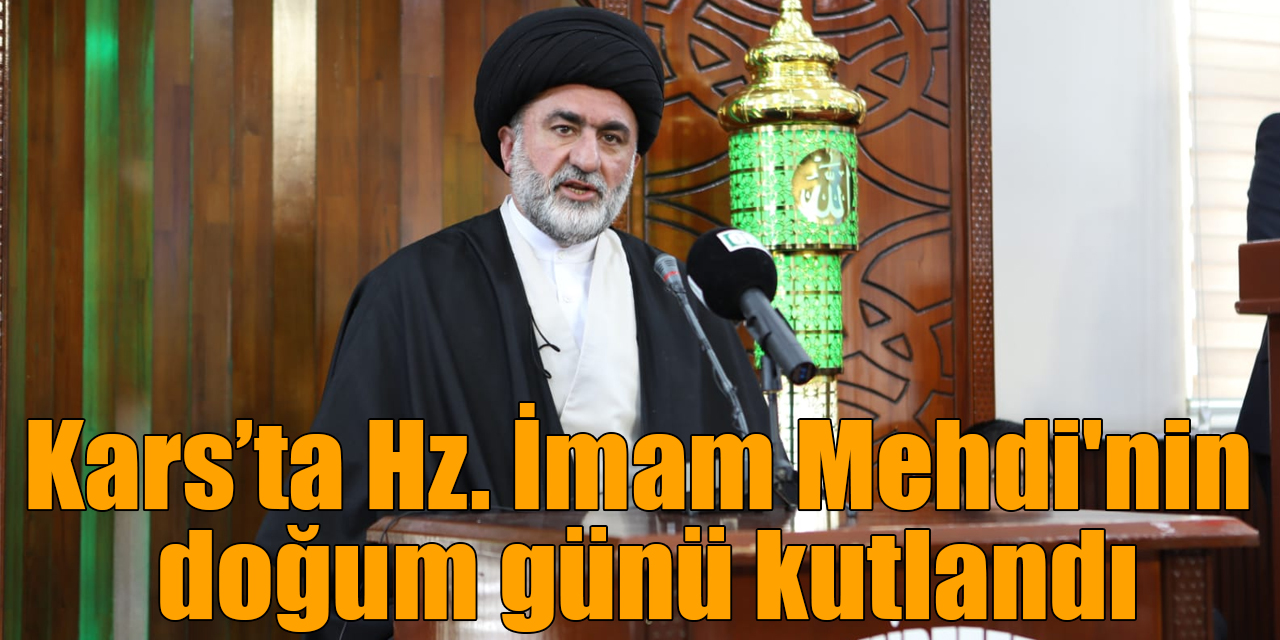 Kars’ta Hz. İmam Mehdi'nin doğum günü kutlandı