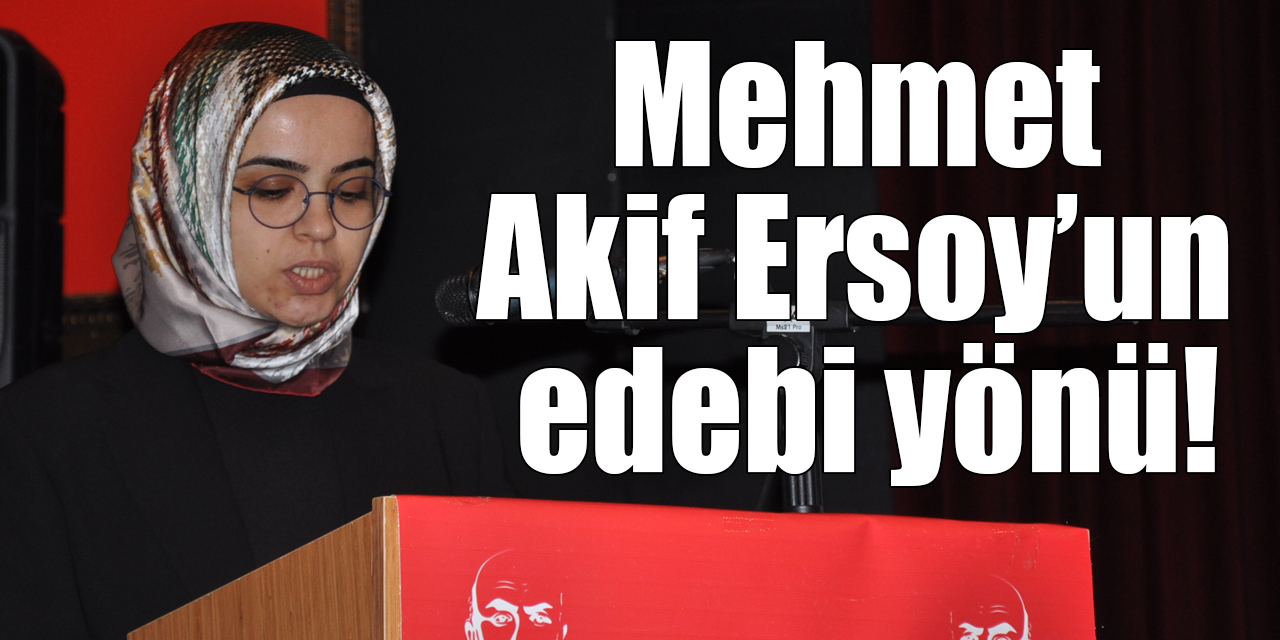 Mehmet Akif Ersoy’un edebi yönü!