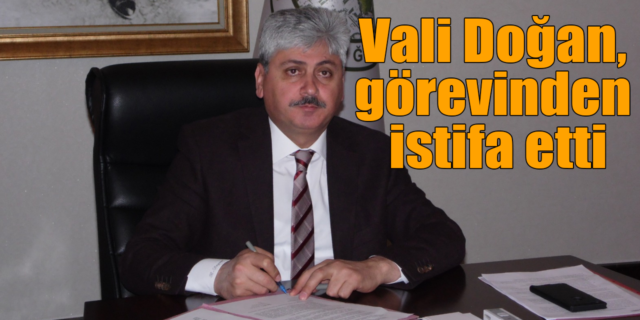 Vali Rahmi Doğan, milletvekilliği için görevinden istifa etti