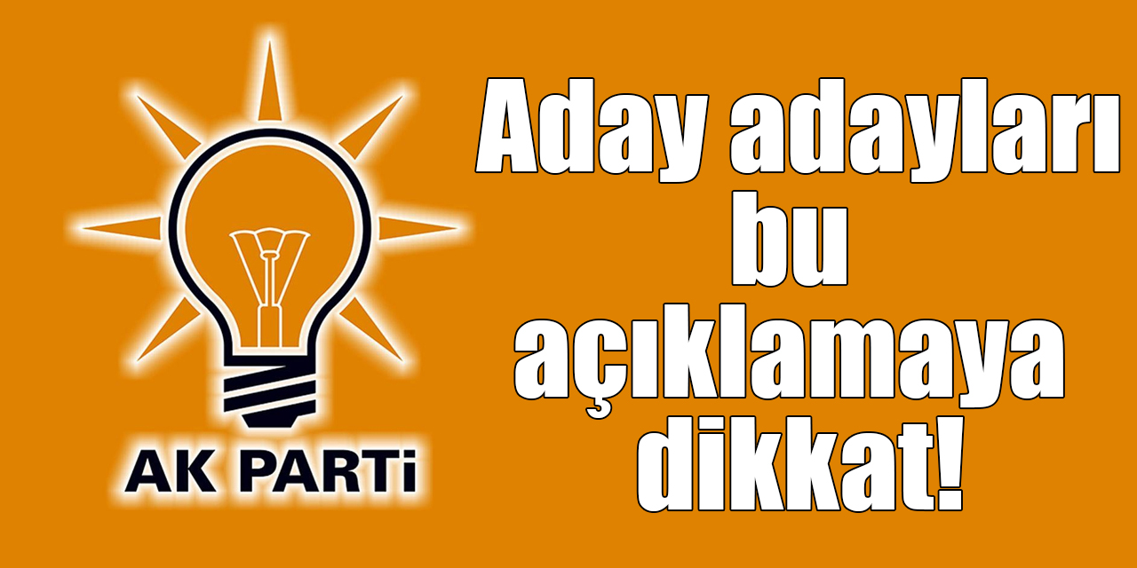 AK Parti'den aday adaylığı süreci hakkında açıklama