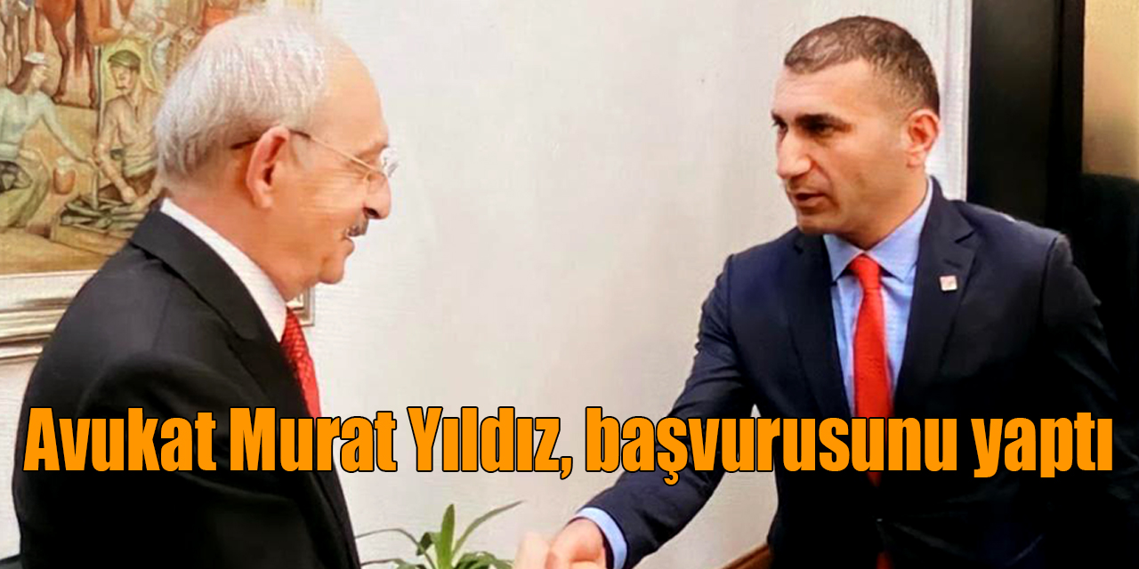 Avukat Murat Yıldız, CHP Kars Milletvekili aday adaylığı başvurusunu yaptı