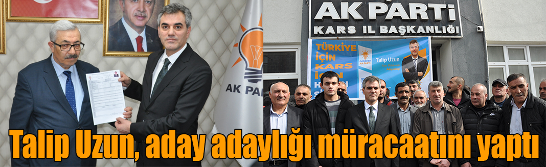 Talip Uzun, aday adaylığı müracaatını yaptı