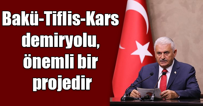 TBMM Başkanı Binali Yıldırım: Bakü-Tiflis-Kars demiryolu, önemli bir projedir