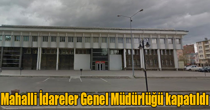 Mahalli İdareler Genel Müdürlüğü kapatıldı