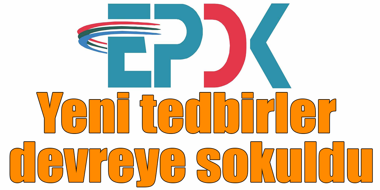 EPDK azami uzlaştırma fiyat mekanizmasını 6 ay daha uzattı