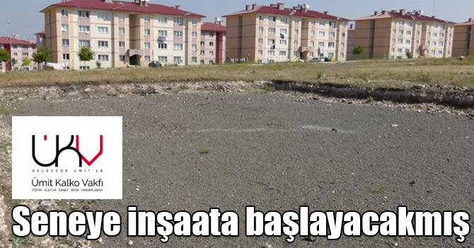 Ümit Kalko Vakfı seneye inşaata başlayacakmış