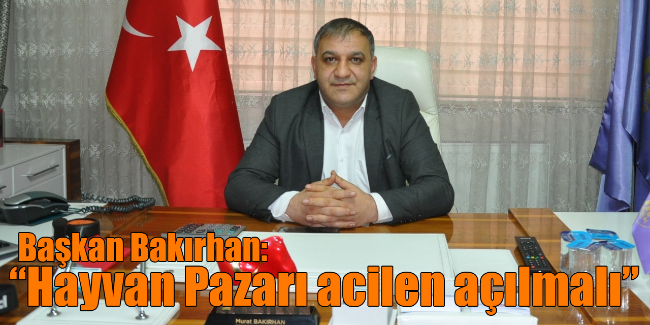 Başkan Bakırhan: “Hayvan Pazarı acilen açılmalı”