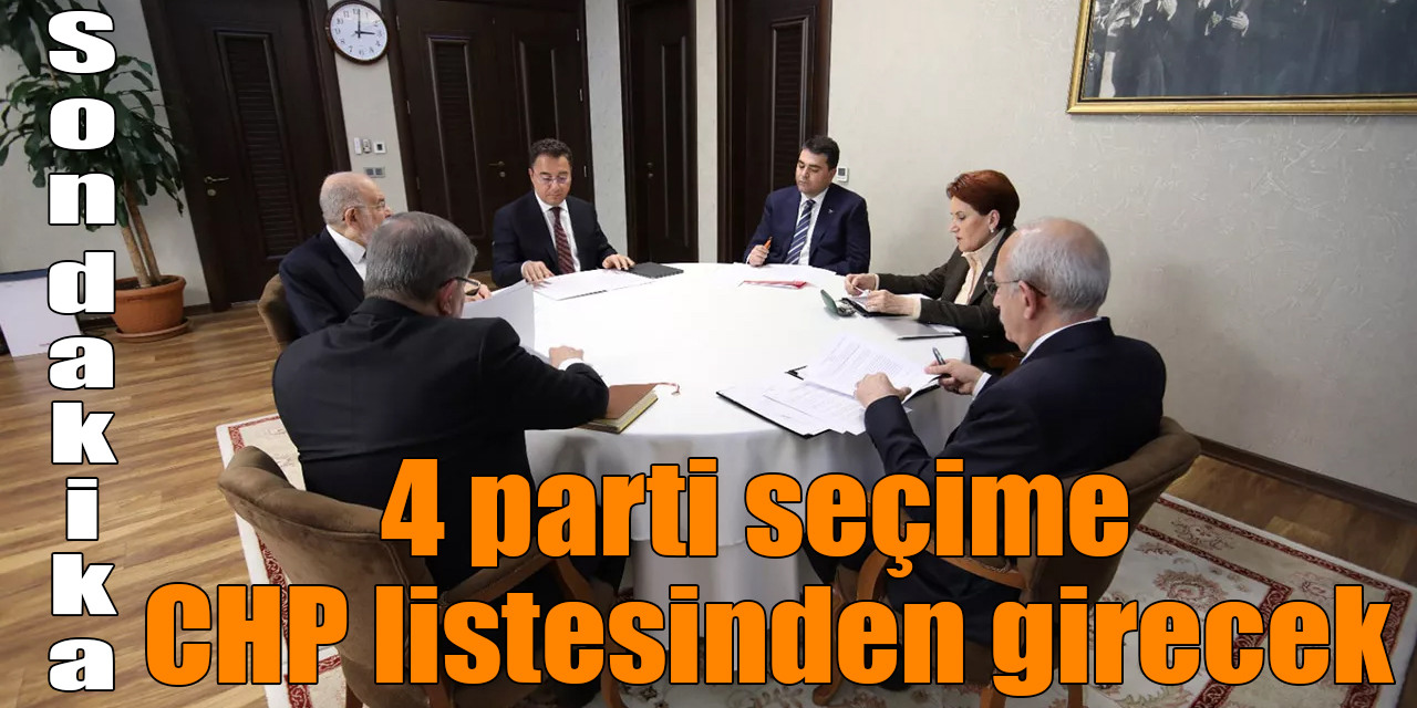 Son dakika! 4 parti seçime CHP listesinden girecek