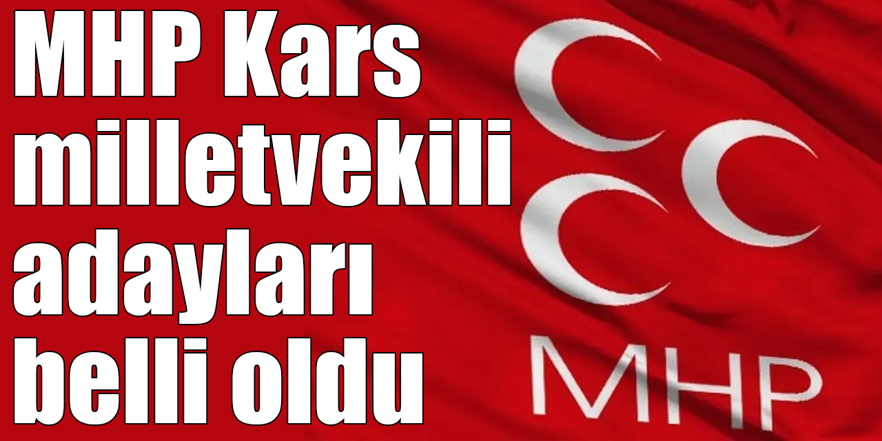 MHP Kars milletvekili adayları belli oldu