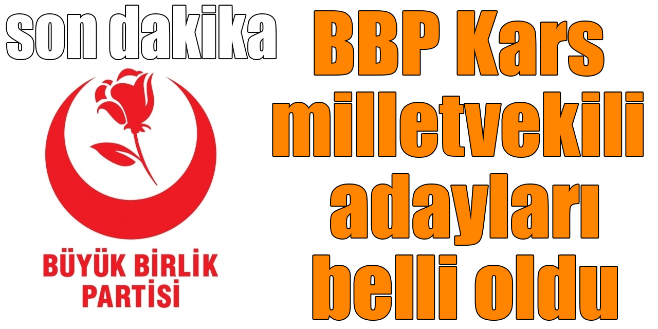 BBP Kars milletvekili adayları belli oldu