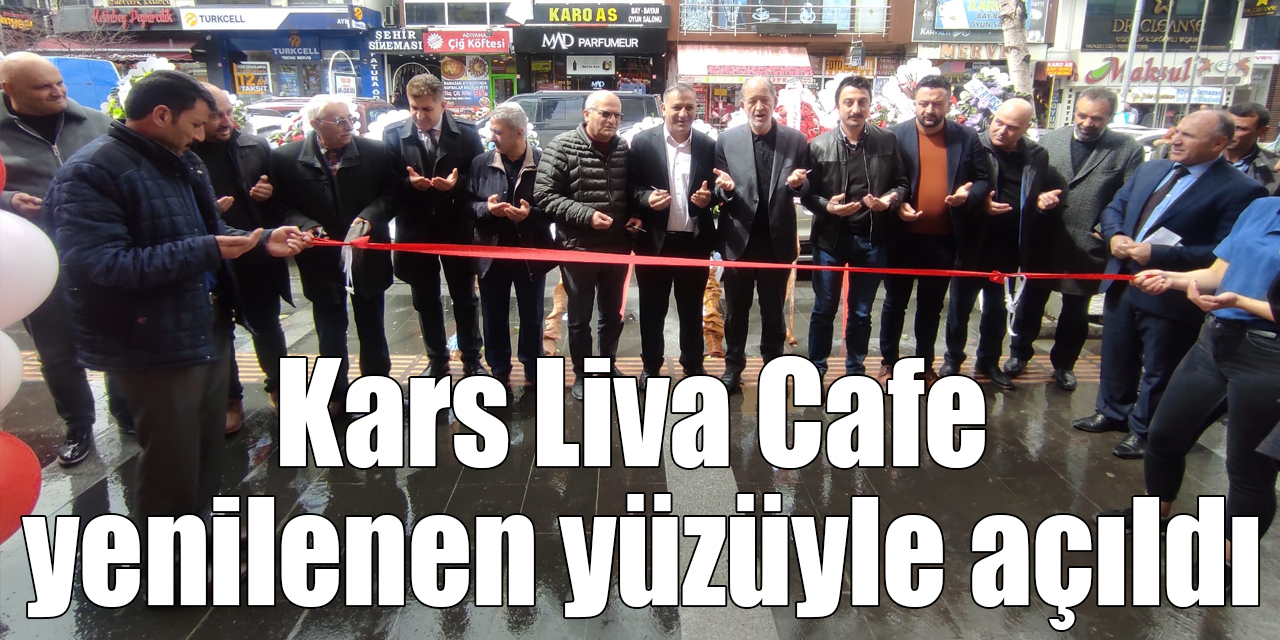 Kars Liva Cafe yenilenen yüzüyle açıldı