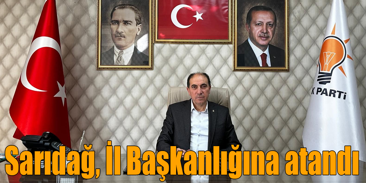 Sarıdağ, AK Parti İl Başkanlığına atandı