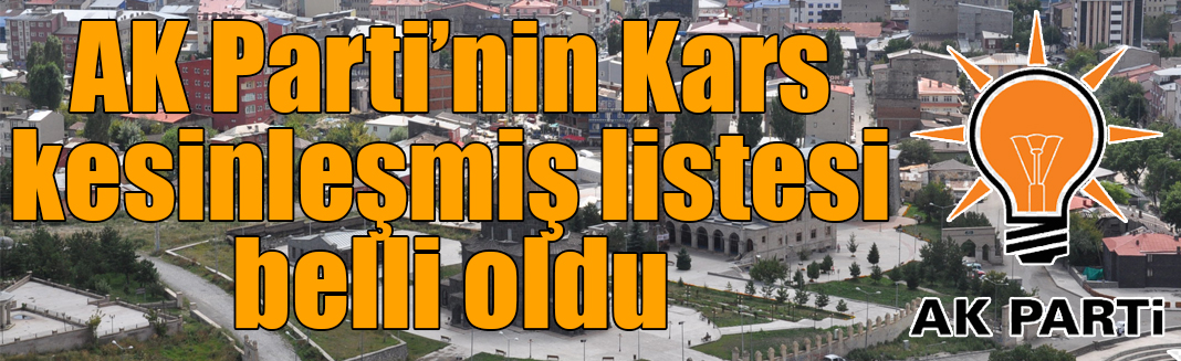 AK Parti’nin Kars kesinleşmiş listesi belli oldu