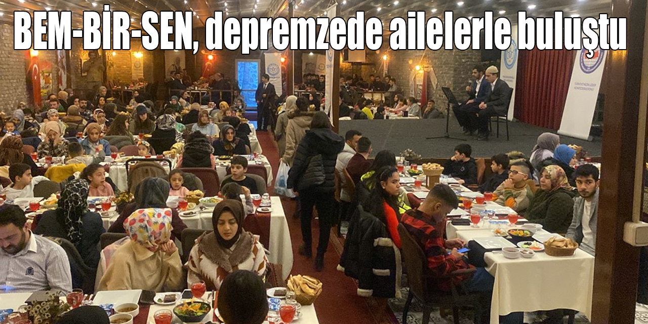 BEM-BİR-SEN’den depremzede ailelerle anlamlı iftar buluşması