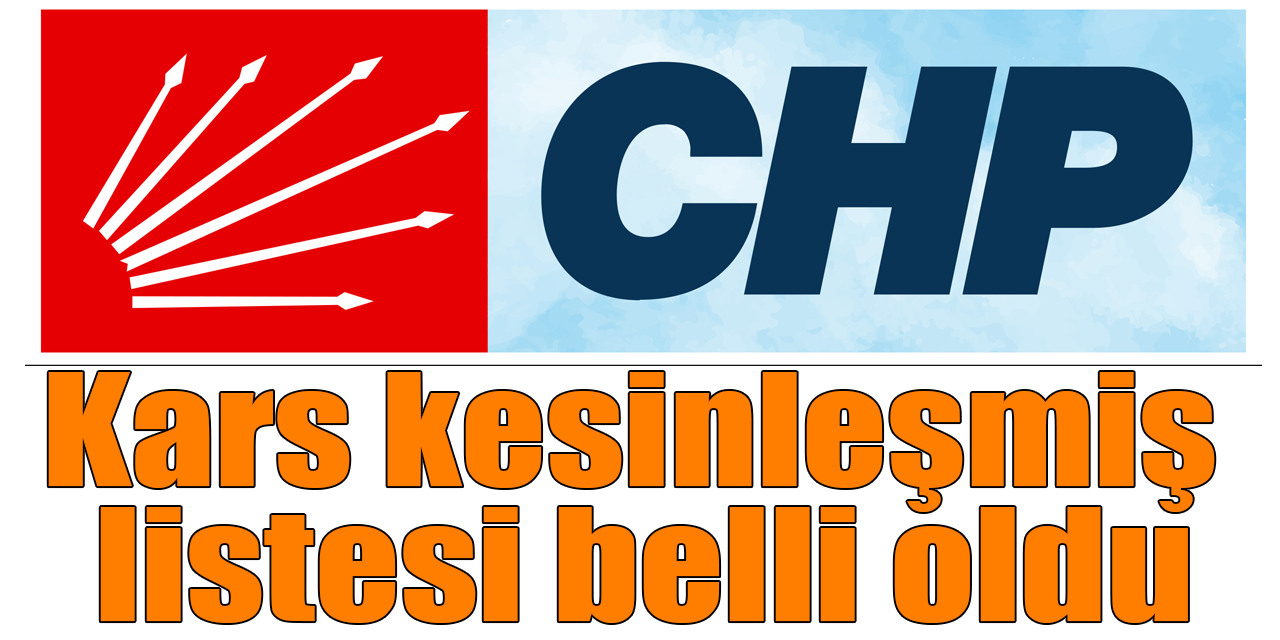 CHP’nin Kars kesinleşmiş listesi belli oldu