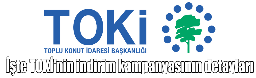 İşte TOKİ'nin indirim kampanyasının detayları