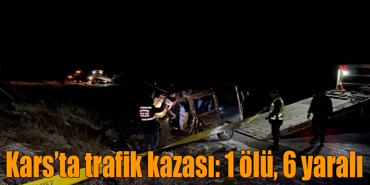 Kars’ta trafik kazası: 1 ölü, 6 yaralı