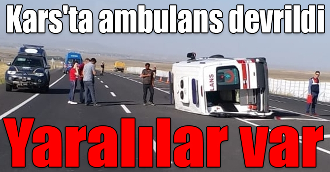 Kars'ta ambulans devrildi: 5 yaralı