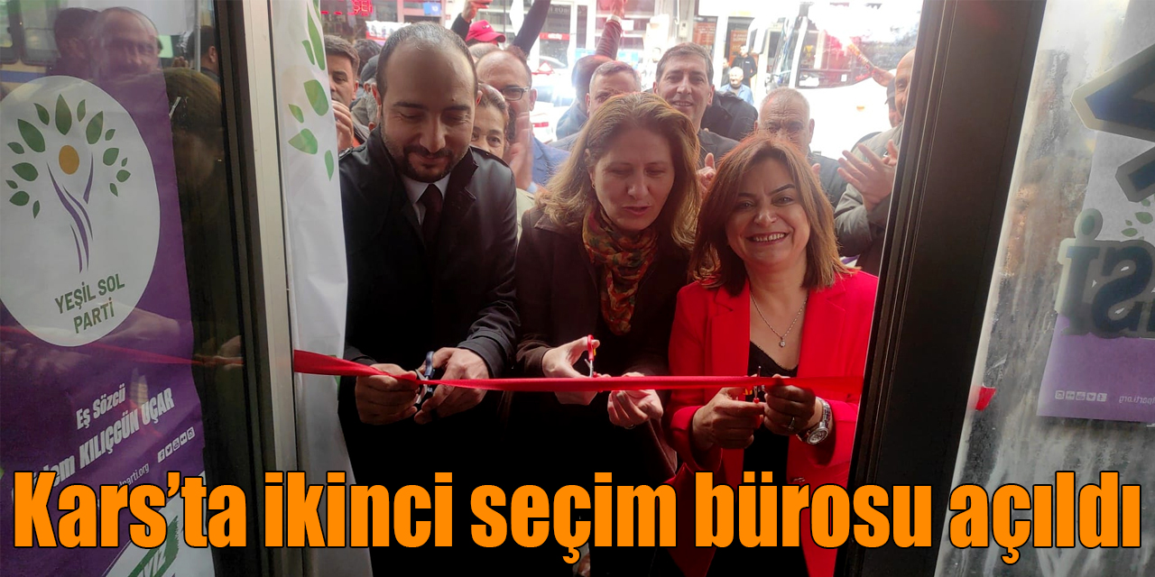 Yeşil Sol Parti Kars’ta ikinci seçim bürosunu açtı