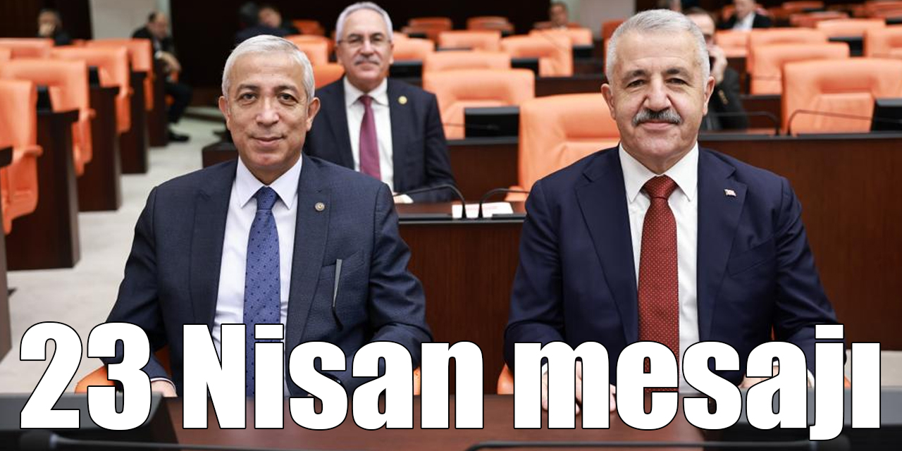 Kars Milletvekilleri Ahmet Arslan ve Yunus Kılıç'ın 23 Nisan mesajı