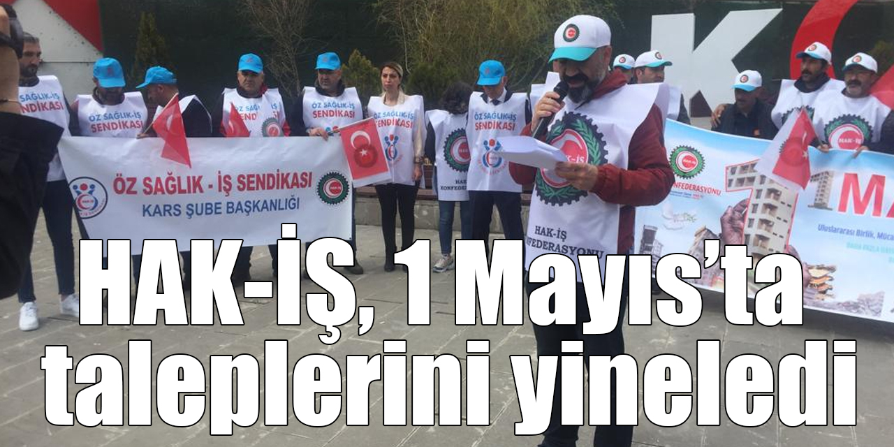 HAK-İŞ, 1 Mayıs’ta taleplerini yineledi