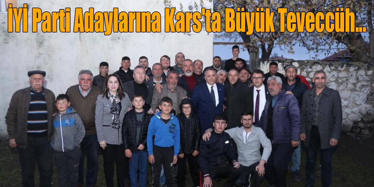 İYİ Parti Adaylarına Kars'ta Büyük Teveccüh