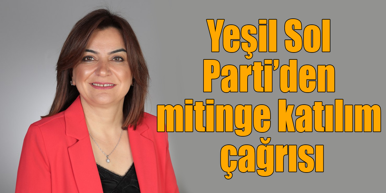 Yeşil Sol Parti’den mitinge katılım çağrısı